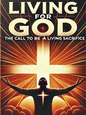 cover image of Living For God the Call to Be a Living Sacrifice